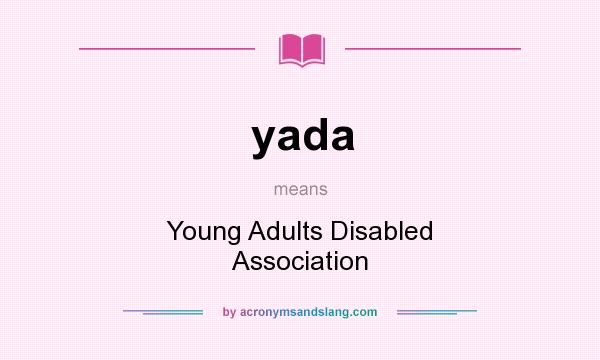What does yada mean? It stands for Young Adults Disabled Association