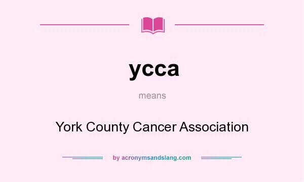 What does ycca mean? It stands for York County Cancer Association