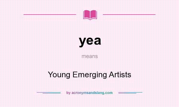 What does yea mean? It stands for Young Emerging Artists