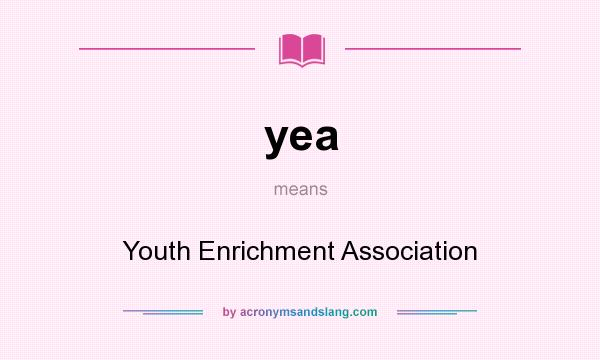 What does yea mean? It stands for Youth Enrichment Association