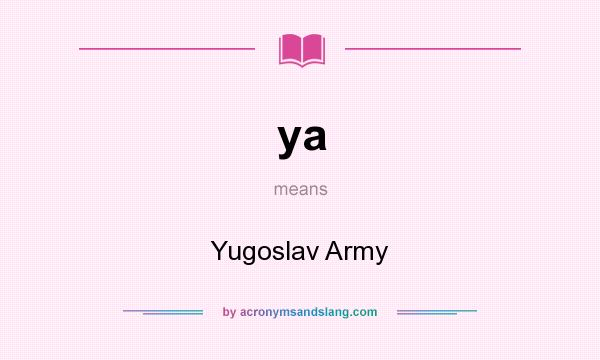 What does ya mean? It stands for Yugoslav Army