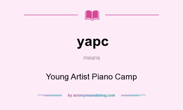 What does yapc mean? It stands for Young Artist Piano Camp