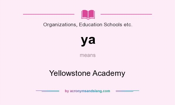 What does ya mean? It stands for Yellowstone Academy