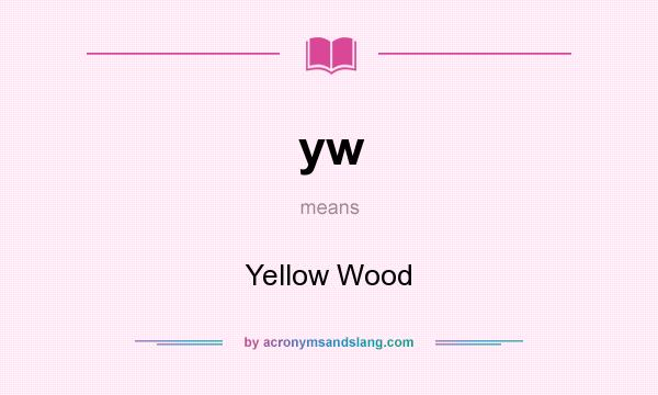 What does yw mean? It stands for Yellow Wood