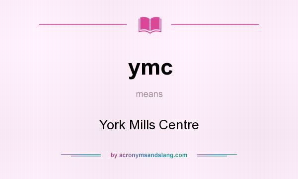 What does ymc mean? It stands for York Mills Centre