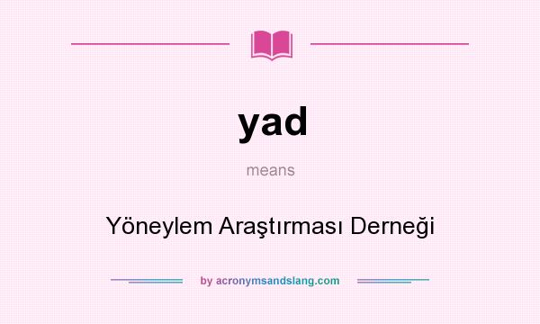 What does yad mean? It stands for Yöneylem Araştırması Derneği