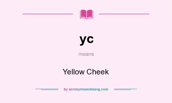 What does yc mean? It stands for Yellow Cheek