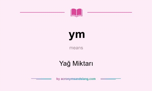 What does ym mean? It stands for Yağ Miktarı