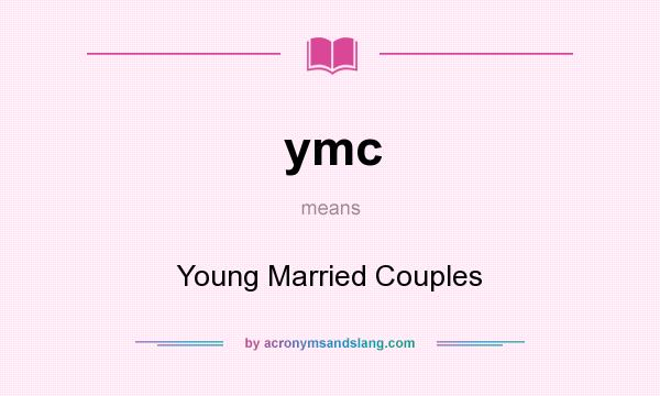 What does ymc mean? It stands for Young Married Couples