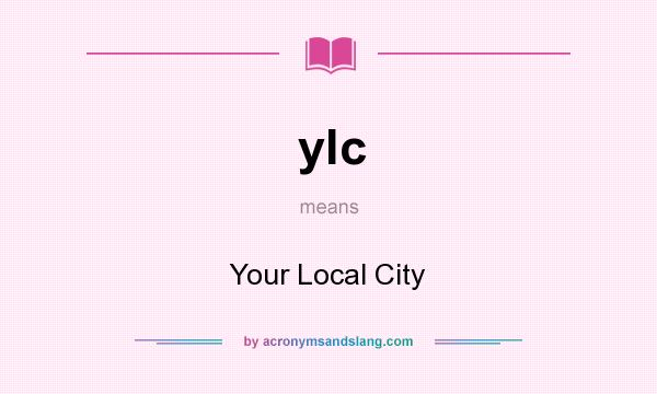 What does ylc mean? It stands for Your Local City