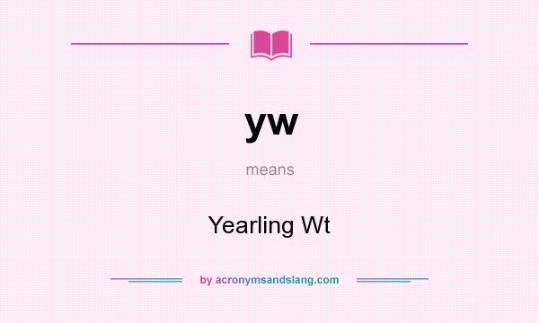 What does yw mean? It stands for Yearling Wt