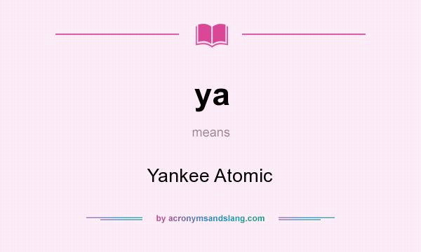 What does ya mean? It stands for Yankee Atomic