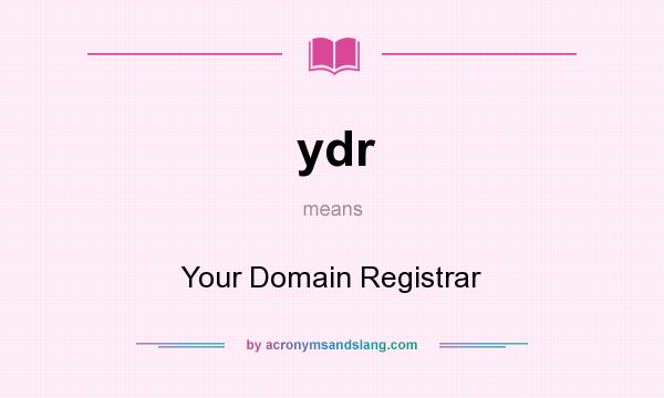 What does ydr mean? It stands for Your Domain Registrar