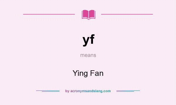 What does yf mean? It stands for Ying Fan
