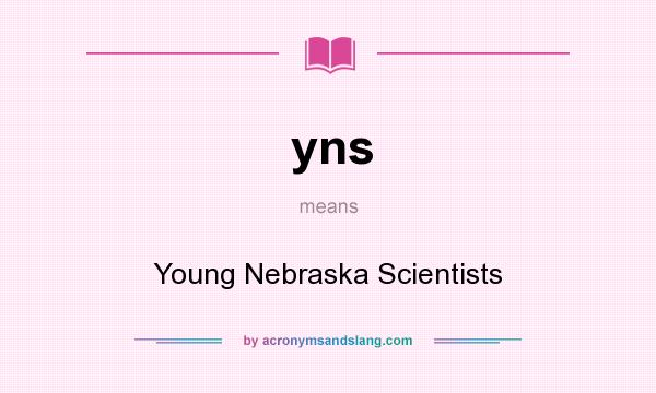 What does yns mean? It stands for Young Nebraska Scientists