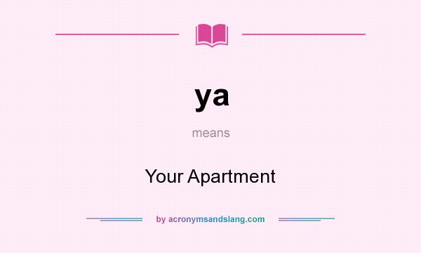 What does ya mean? It stands for Your Apartment