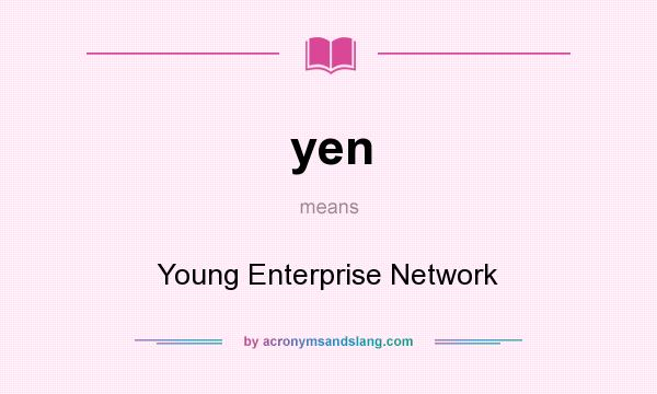 What does yen mean? It stands for Young Enterprise Network