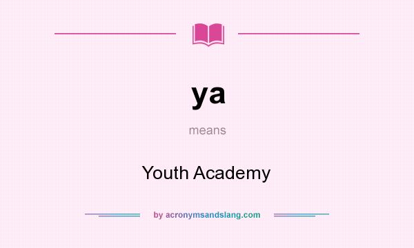 What does ya mean? It stands for Youth Academy