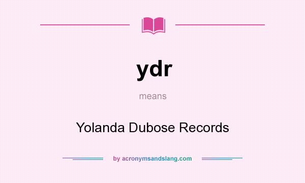 What does ydr mean? It stands for Yolanda Dubose Records