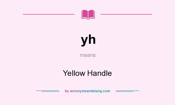 What does yh mean? It stands for Yellow Handle