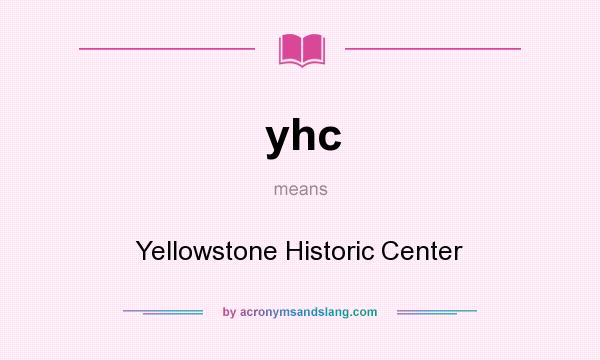What does yhc mean? It stands for Yellowstone Historic Center