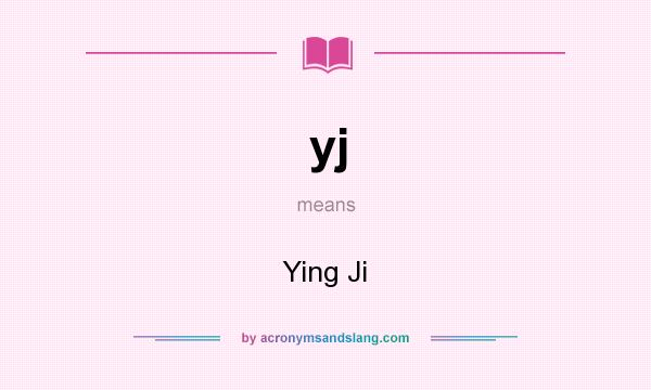 What does yj mean? It stands for Ying Ji