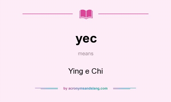 What does yec mean? It stands for Ying e Chi