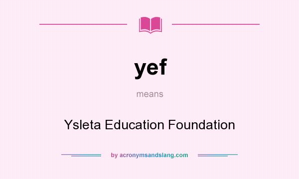 What does yef mean? It stands for Ysleta Education Foundation