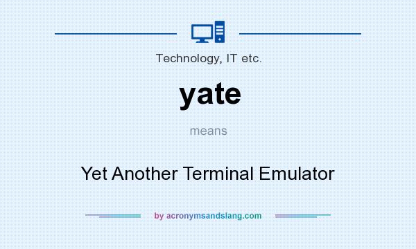 What does yate mean? It stands for Yet Another Terminal Emulator