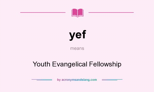 What does yef mean? It stands for Youth Evangelical Fellowship