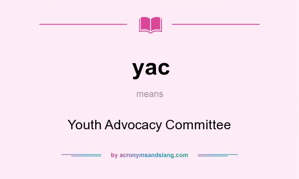 What does yac mean? It stands for Youth Advocacy Committee