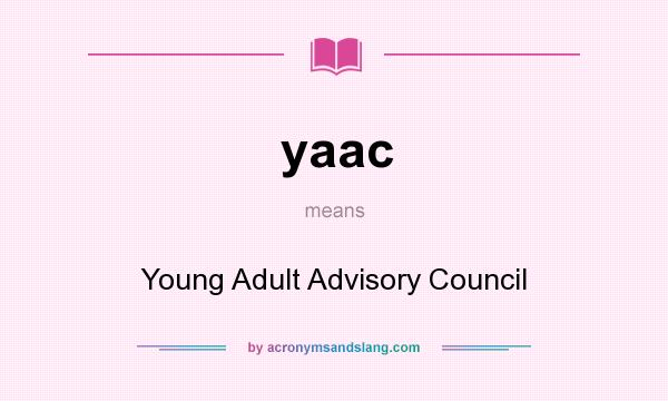What does yaac mean? It stands for Young Adult Advisory Council