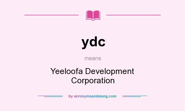 What does ydc mean? It stands for Yeeloofa Development Corporation