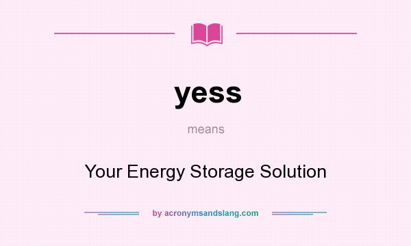 What does yess mean? It stands for Your Energy Storage Solution