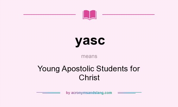 What does yasc mean? It stands for Young Apostolic Students for Christ