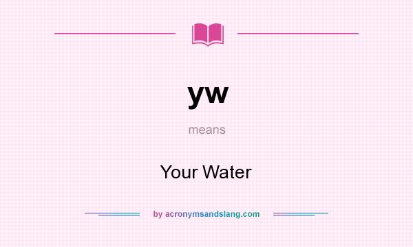 What does yw mean? It stands for Your Water