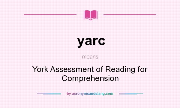 What does yarc mean? It stands for York Assessment of Reading for Comprehension