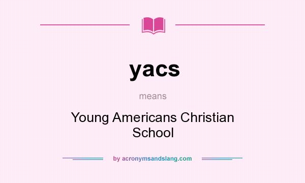 What does yacs mean? It stands for Young Americans Christian School