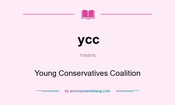 What does ycc mean? It stands for Young Conservatives Coalition