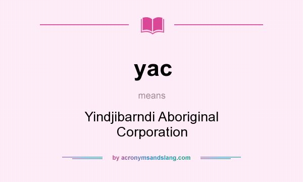 What does yac mean? It stands for Yindjibarndi Aboriginal Corporation