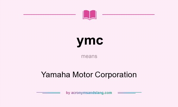 What does ymc mean? It stands for Yamaha Motor Corporation