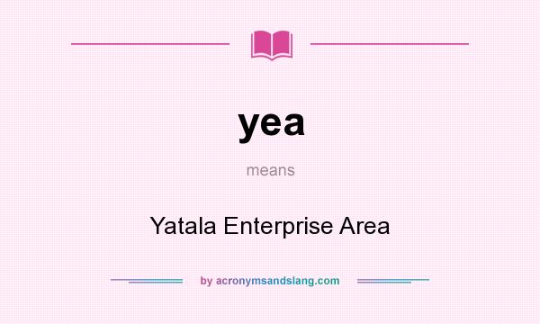 What does yea mean? It stands for Yatala Enterprise Area