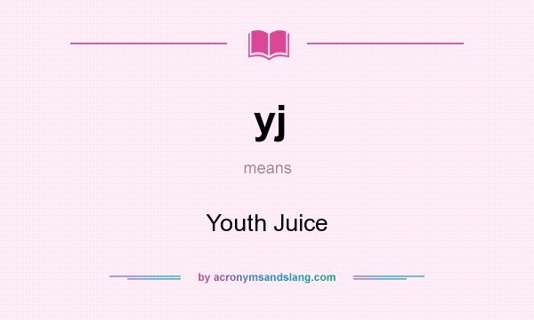 What does yj mean? It stands for Youth Juice