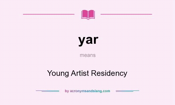 What does yar mean? It stands for Young Artist Residency
