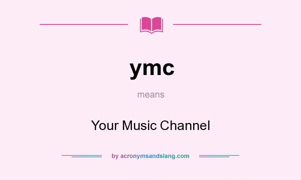 What does ymc mean? It stands for Your Music Channel