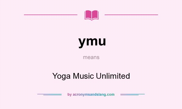 What does ymu mean? It stands for Yoga Music Unlimited