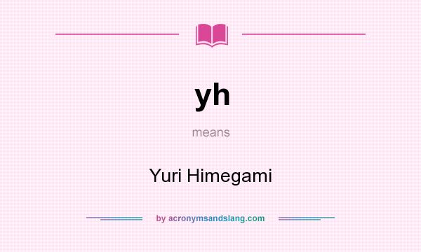 What does yh mean? It stands for Yuri Himegami