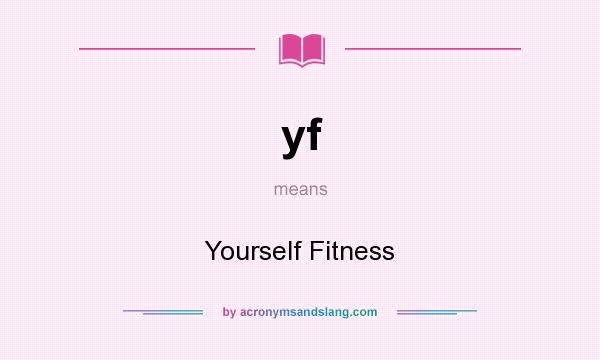 What does yf mean? It stands for Yourself Fitness