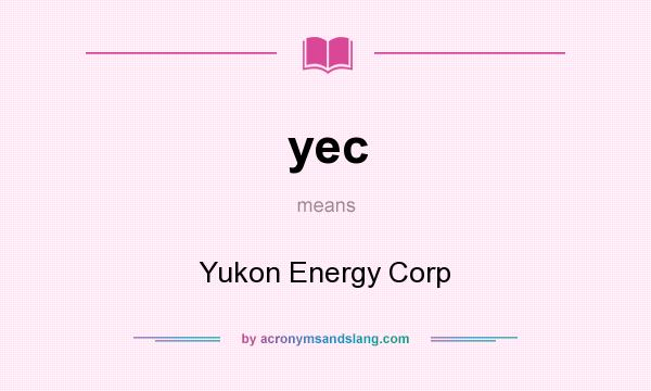 What does yec mean? It stands for Yukon Energy Corp