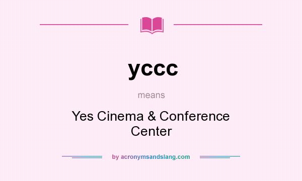 What does yccc mean? It stands for Yes Cinema & Conference Center